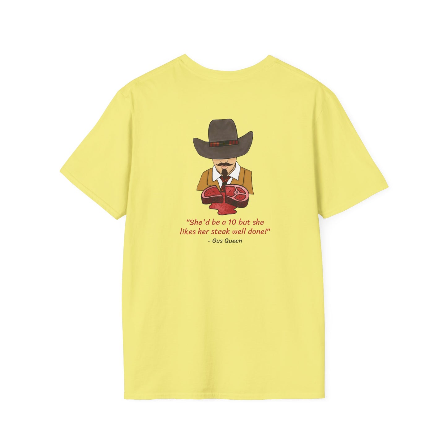 She'd Be A 10 But She Likes Her Steak Well Done! Gus Queen Unisex Softstyle T-Shirt