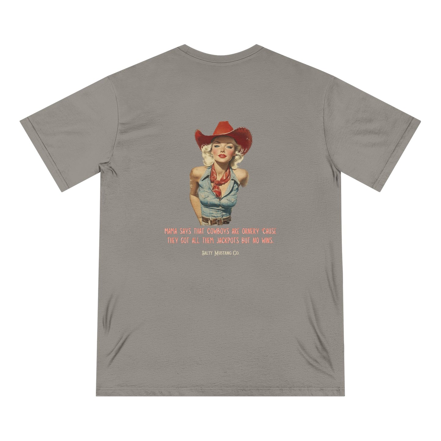 "Mama Says That Cowboys Are Ornery 'Cause They Got All Them Jackpots But No Wins" Vintage Cowgirl Organic Staple T-shirt