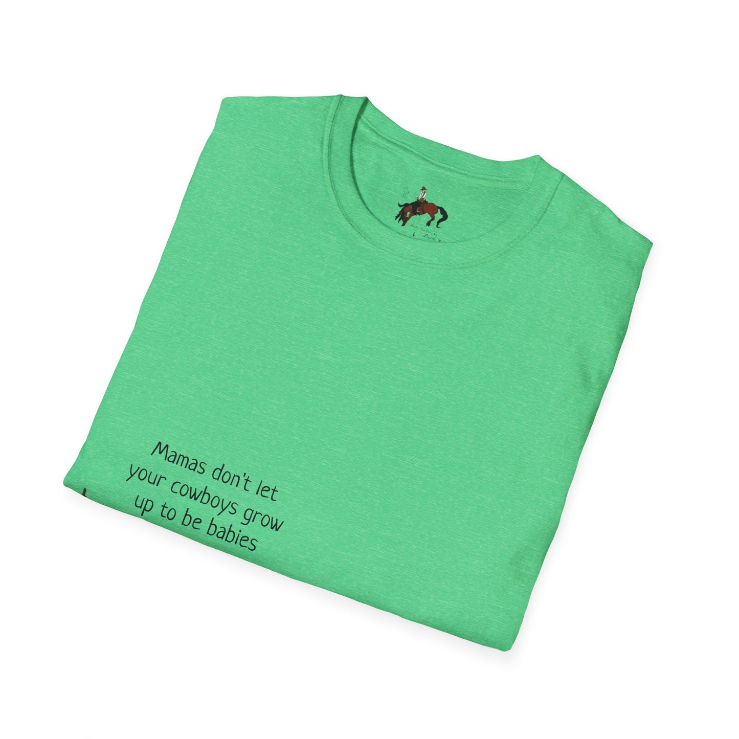 Mamas Don't Let Your Cowboys Grow Up To Be Babies Unisex Softstyle T-Shirt