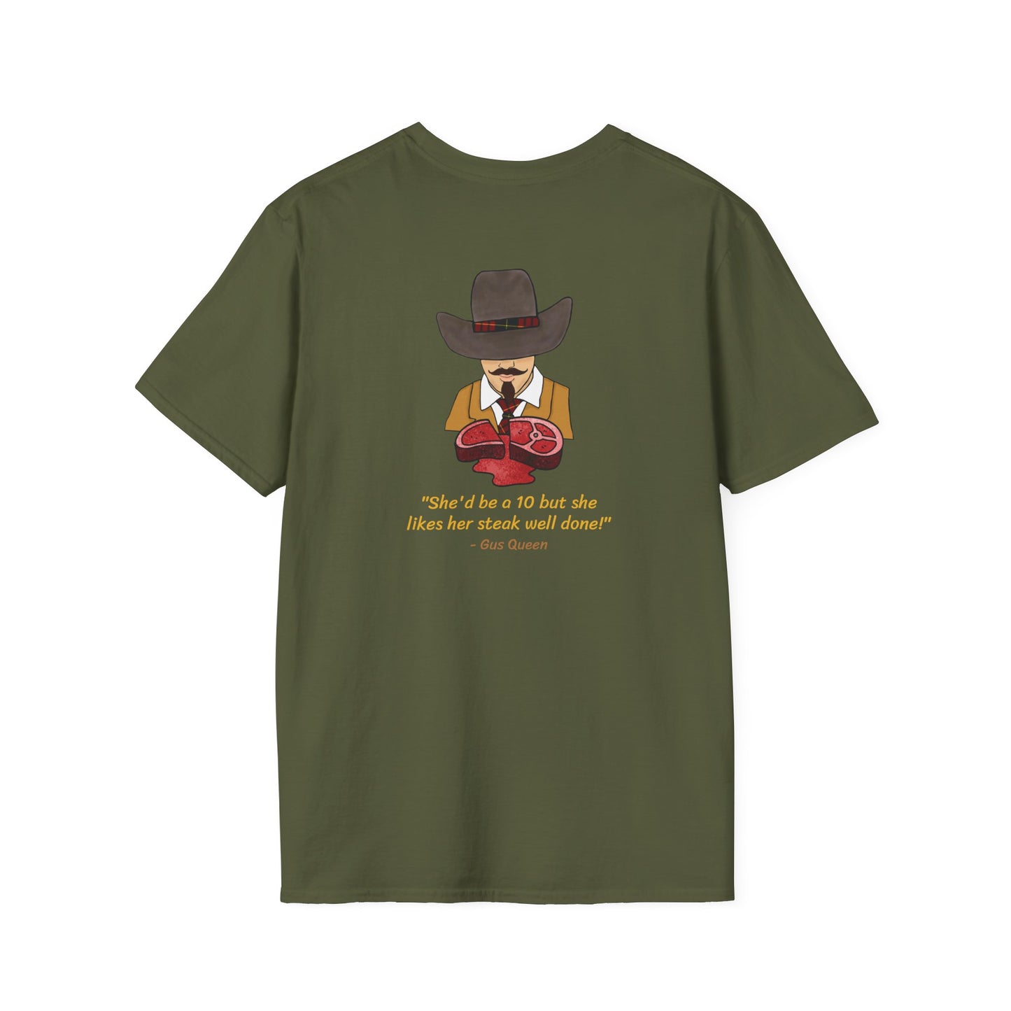 She'd Be A 10 But She Likes Her Steak Well Done! Gus Queen Unisex Softstyle T-Shirt