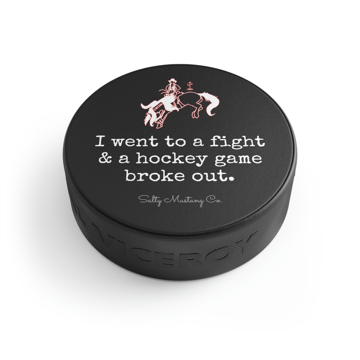 "I went to a fight & a hockey game broke out." Salty Mustang Co. Hockey Puck