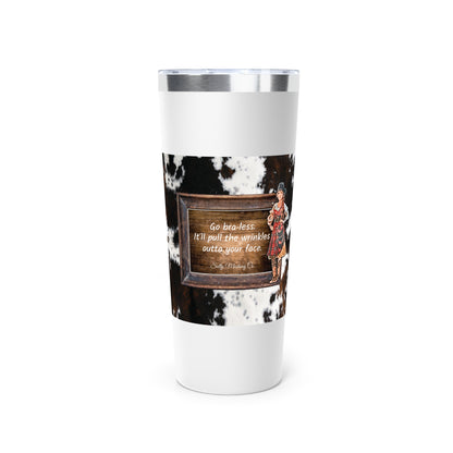 Punchy Queen "Go Bra-less. It'll Pull The Wrinkles Outta Your Face.", Cowhide Print Copper Vacuum Insulated Tumbler, 22oz