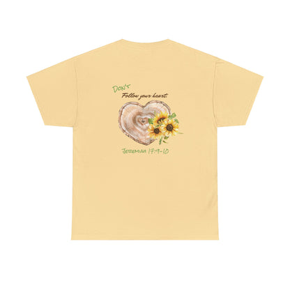 Don't Follow Your Heart Jeremiah 17:9-10 Sunflower Unisex Heavy Cotton Tee