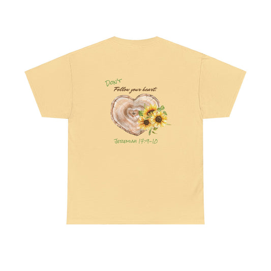 Don't Follow Your Heart Jeremiah 17:9-10 Sunflower Unisex Heavy Cotton Tee