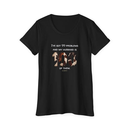 I’ve Got 99 Problems And My Husband Is 100 Of Them Women's Organic Short Sleeve T-Shirt