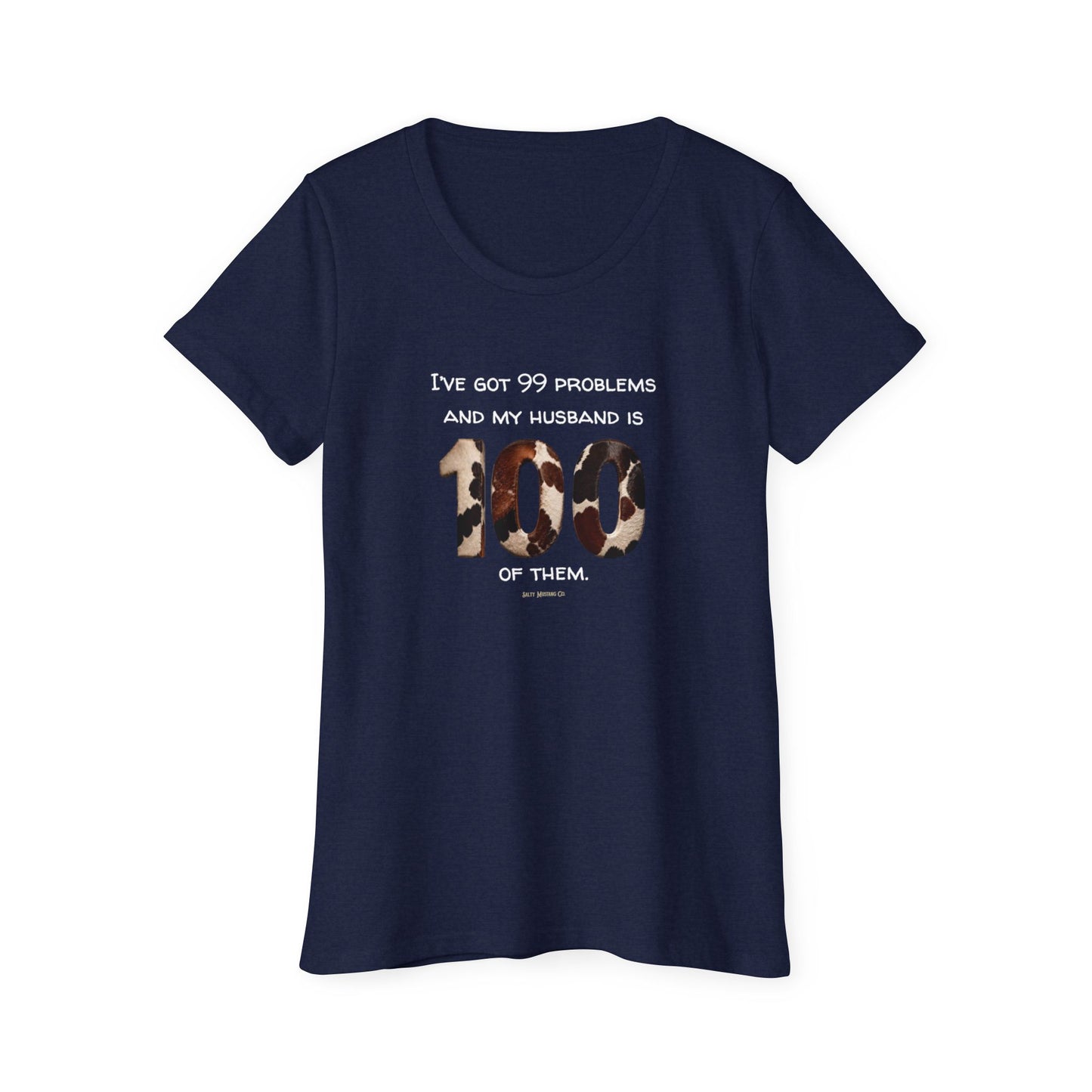 I’ve Got 99 Problems And My Husband Is 100 Of Them Women's Organic Short Sleeve T-Shirt