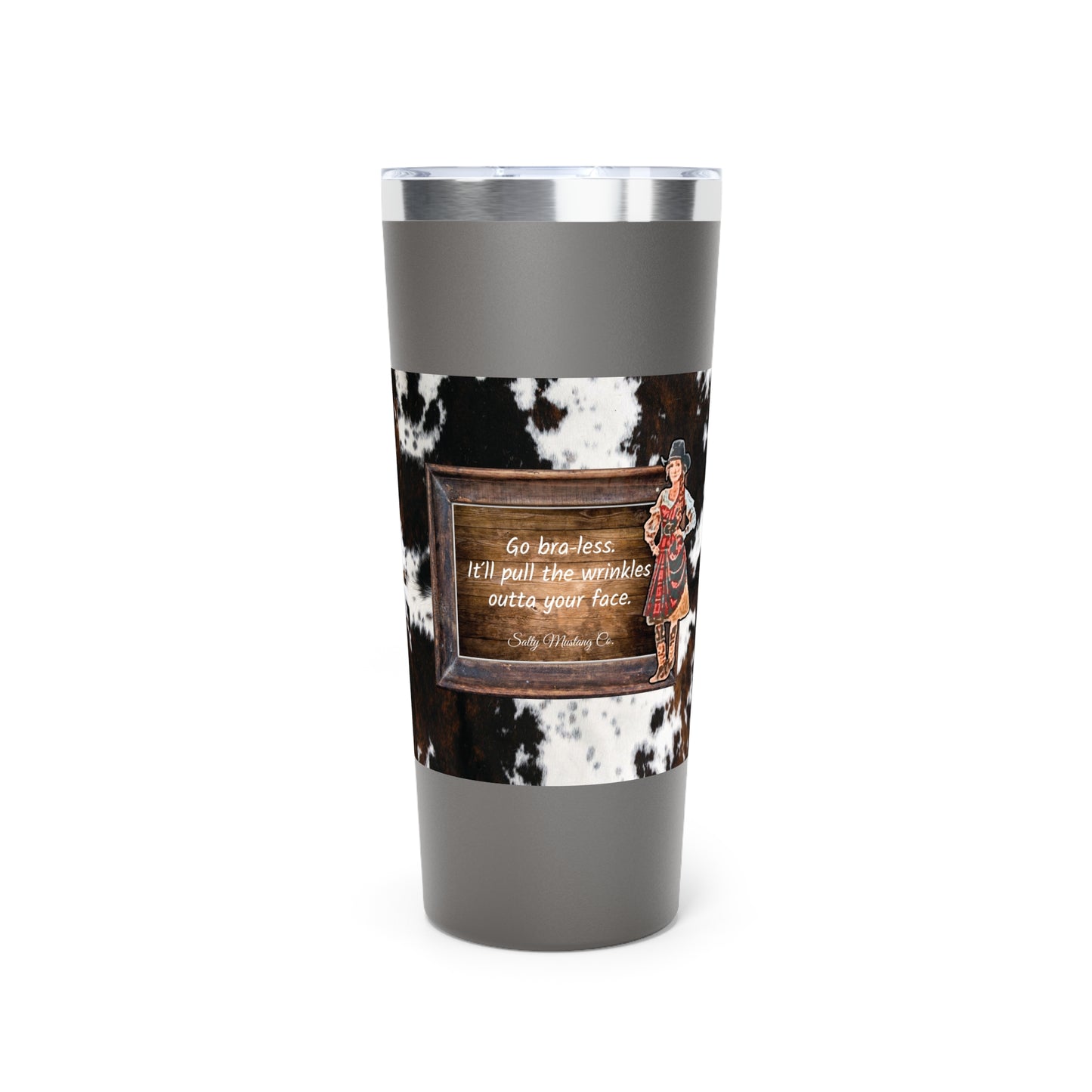 Punchy Queen "Go Bra-less. It'll Pull The Wrinkles Outta Your Face.", Cowhide Print Copper Vacuum Insulated Tumbler, 22oz