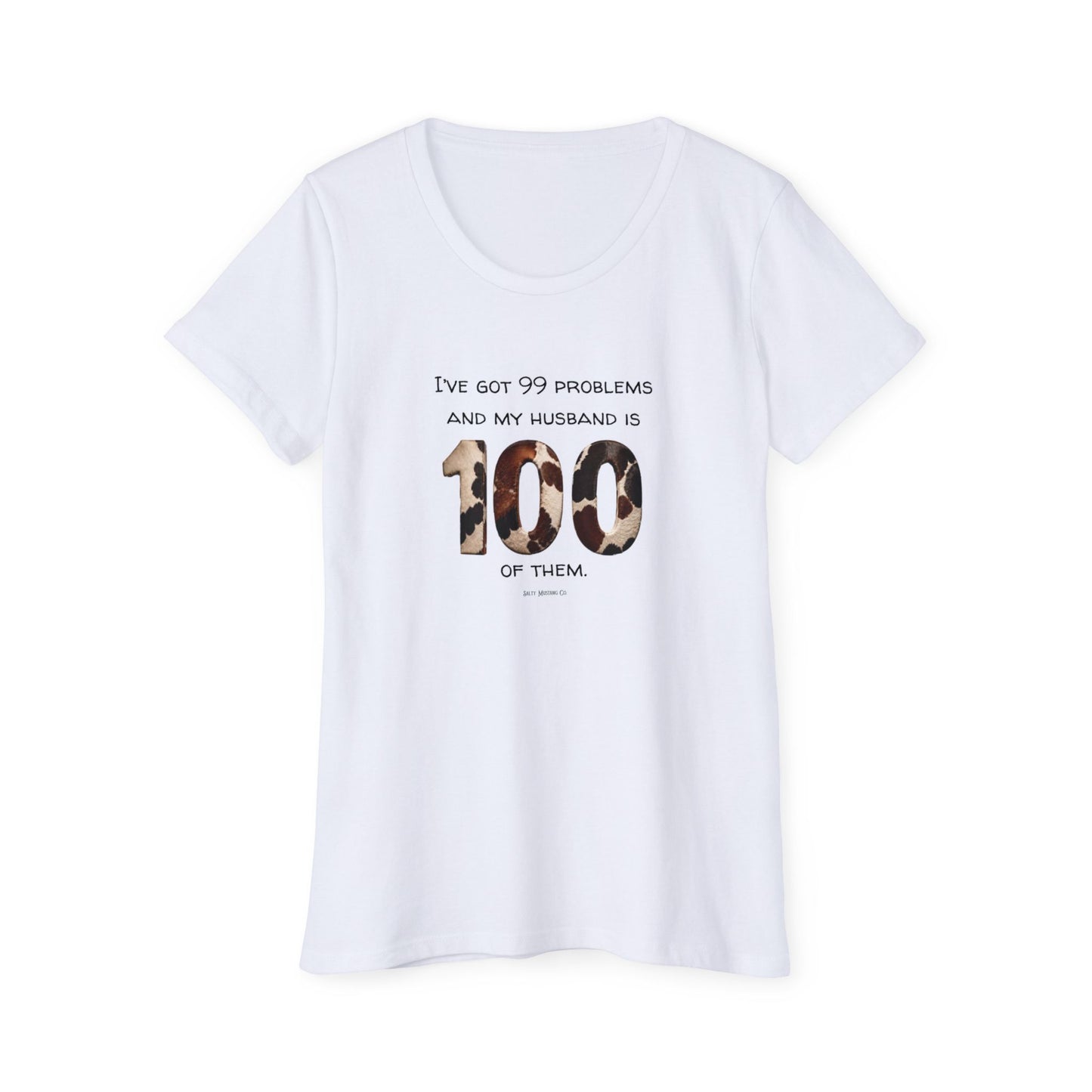 I’ve Got 99 Problems And My Husband Is 100 Of Them Women's Organic Short Sleeve T-Shirt