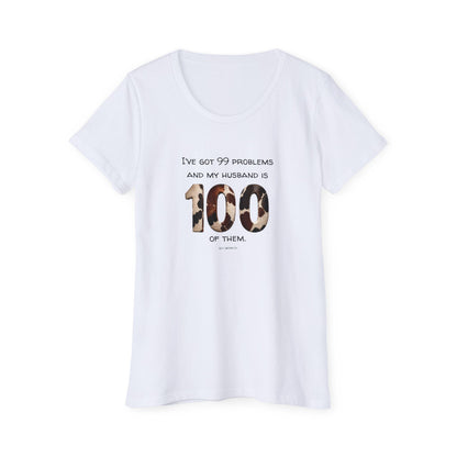 I’ve Got 99 Problems And My Husband Is 100 Of Them Women's Organic Short Sleeve T-Shirt