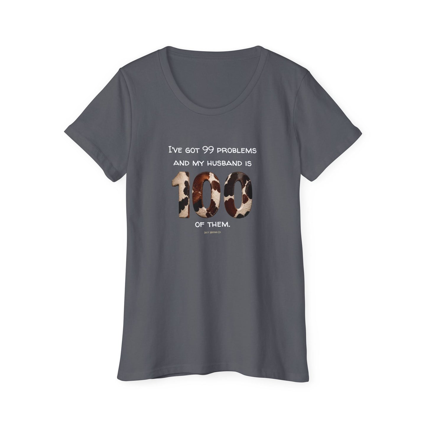 I’ve Got 99 Problems And My Husband Is 100 Of Them Women's Organic Short Sleeve T-Shirt