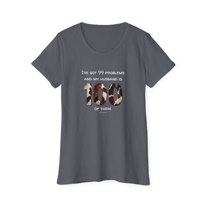 I’ve Got 99 Problems And My Husband Is 100 Of Them Women's Organic Short Sleeve T-Shirt