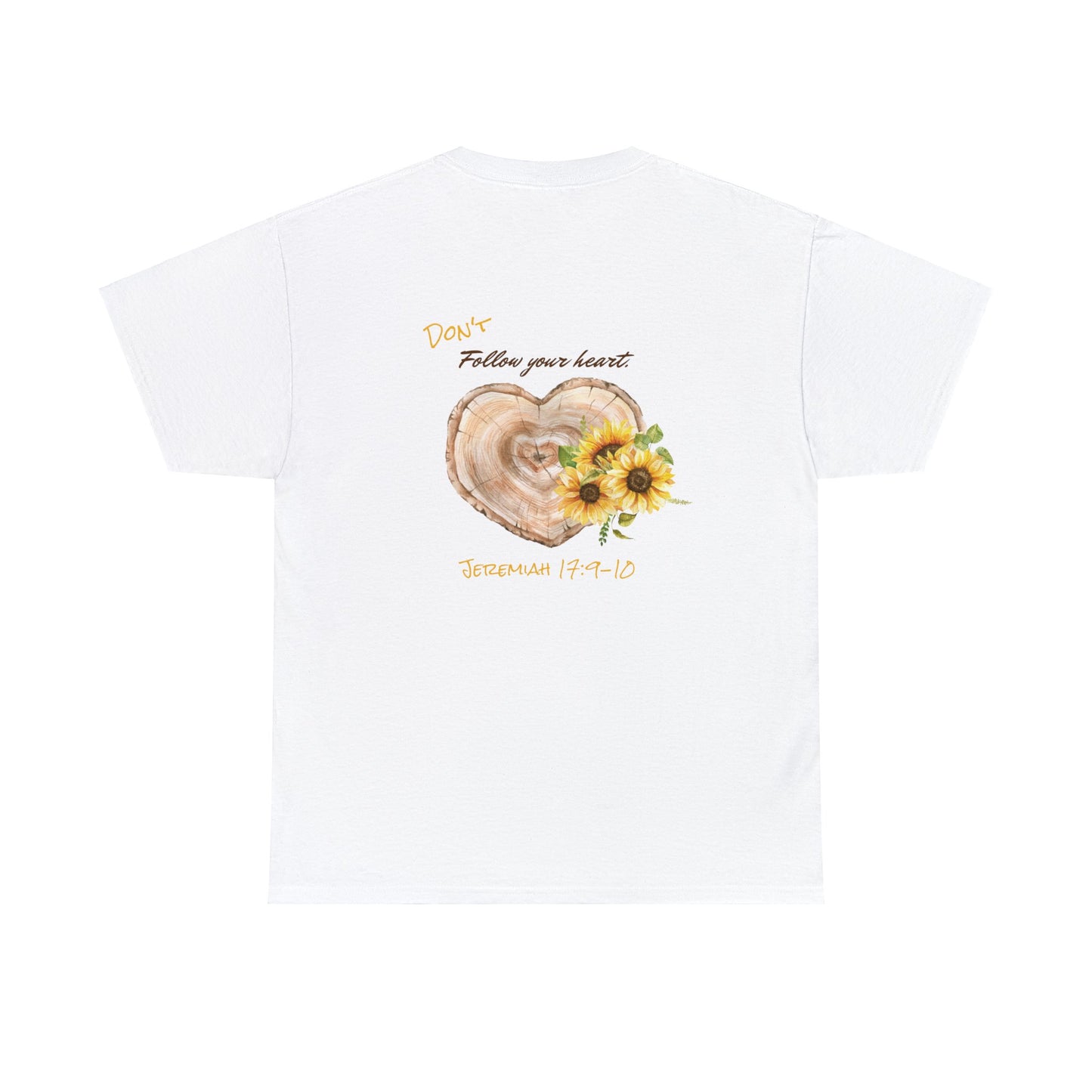 Don't Follow Your Heart Jeremiah 17:9-10 Sunflower Unisex Heavy Cotton Tee