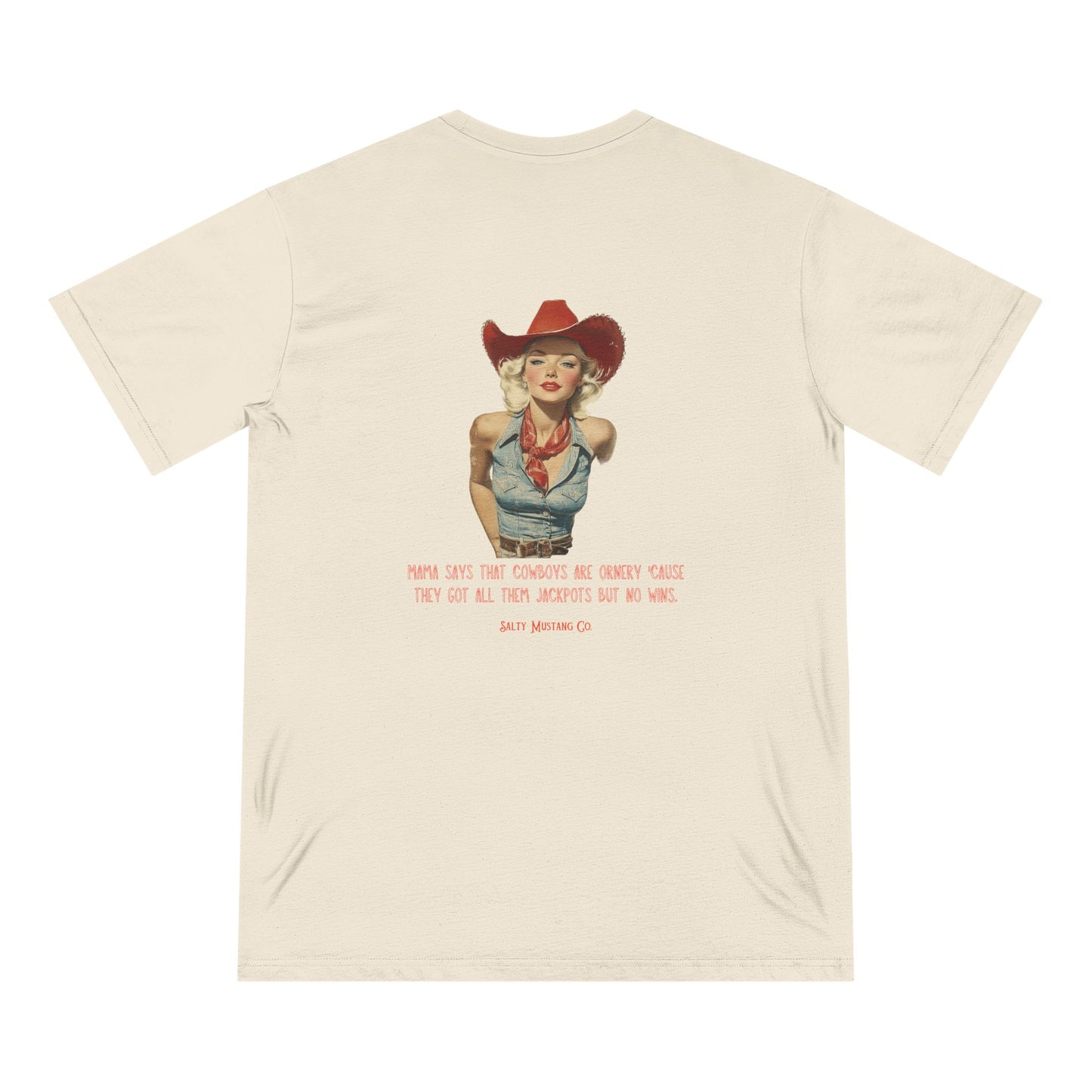 "Mama Says That Cowboys Are Ornery 'Cause They Got All Them Jackpots But No Wins" Vintage Cowgirl Organic Staple T-shirt