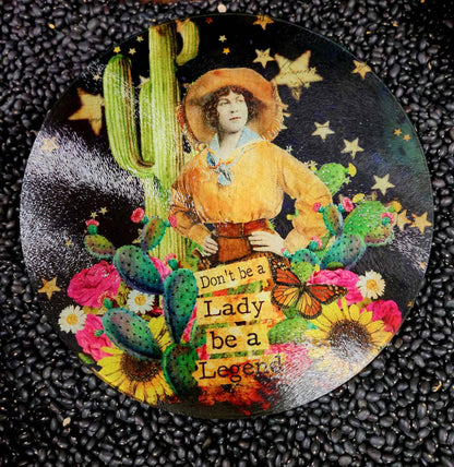 Legendary Round Cowgirl Glass Cutting Board — "Be a Legend" (12" or 8")