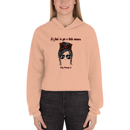 'It's fixin' to get a little western." Crop Hoodie